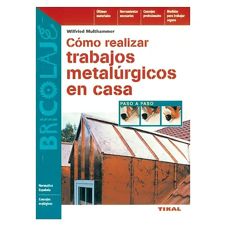 Libro Cómo realizar trabajos metalúrgicos en casa (Número de páginas: 96)